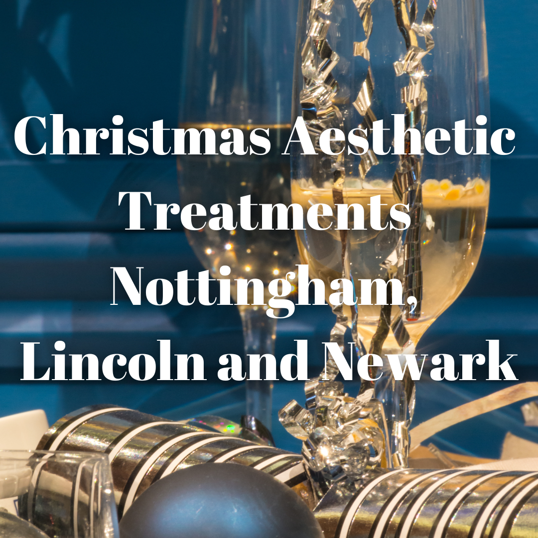 Best Aesthetics Treatments for Christmas in Nottingham, Lincoln and Newark